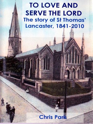 cover image of To Love and Serve the Lord. the Story of St Thomas' Lancaster, 1841-2010